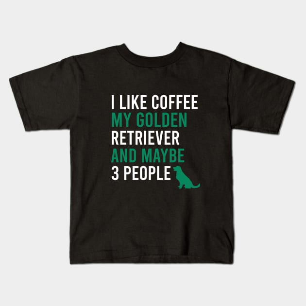 I like coffee my golden retriever and maybe 3 people Kids T-Shirt by cypryanus